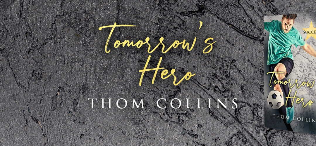 OUT NOW: Tomorrow’s Hero by Thom Collins  #mmromance #gayromance #sportsromance @thomwolf
