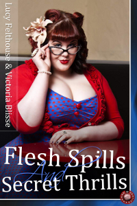 Flesh Spills and Secret Thrills Flesh Spills and Secret Thrills