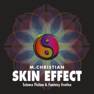 New Audiobook Release: Skin Effect: More Science Fiction Erotica By M. Christian