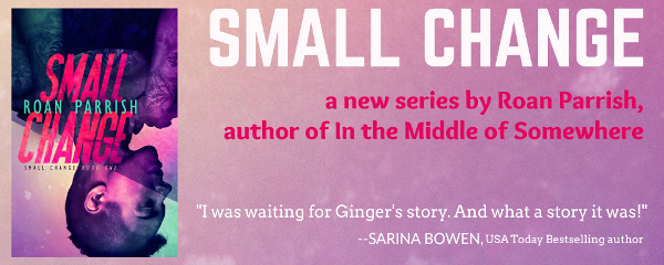 New Release: Small Change (Small Change #1) by Roan Parrish (@RoanParrish)