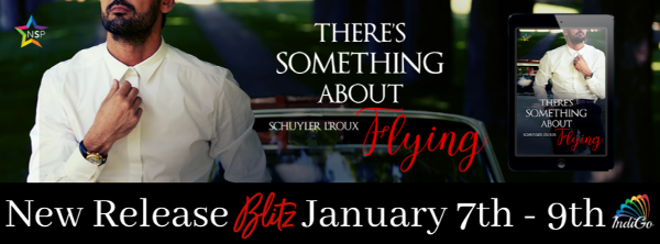 There’s Something About Flying by Schuyler L’Roux (@SchuylerRoux @goindimarketing) #giveaway