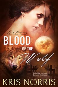 New Release: Blood of the Wolf (Dark Prophecy #3) by Kris Norris