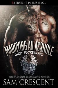 New Release: Marrying an Asshole (Dirty Fuckers MC #3) by Sam Crescent